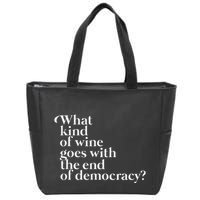What Kind Of Wine Goes With The End Of Democracy Zip Tote Bag