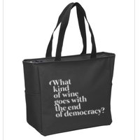 What Kind Of Wine Goes With The End Of Democracy Zip Tote Bag