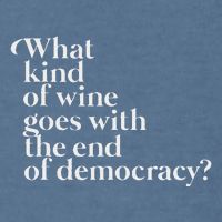 What Kind Of Wine Goes With The End Of Democracy Garment-Dyed Sweatshirt