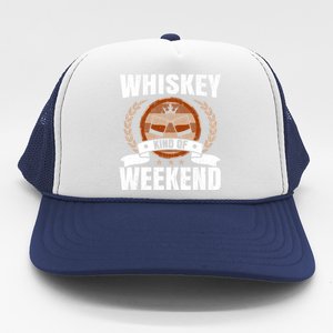 Whiskey Kind Of Weekend Whisky Ing Alcohol Er Cool Gift Trucker Hat