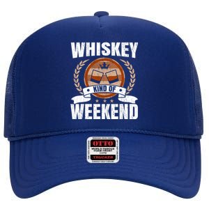 Whiskey Kind Of Weekend Whisky Ing Alcohol Er Cool Gift High Crown Mesh Back Trucker Hat