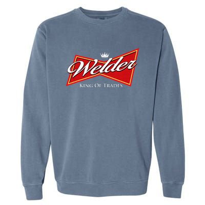 Welder King Of Trades Iron Worker Weld Welding Lover Garment-Dyed Sweatshirt