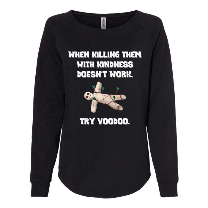 When Killing Them With Kindness Doesn’T Work Try Voodoo. Womens California Wash Sweatshirt