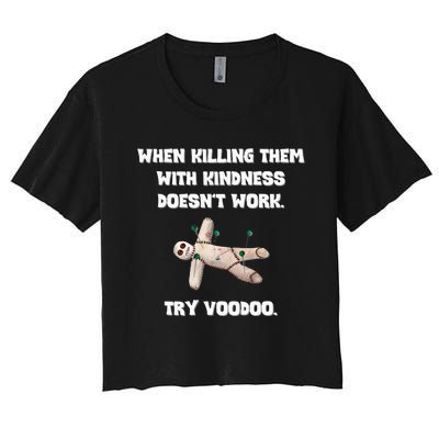 When Killing Them With Kindness Doesn’T Work Try Voodoo. Women's Crop Top Tee