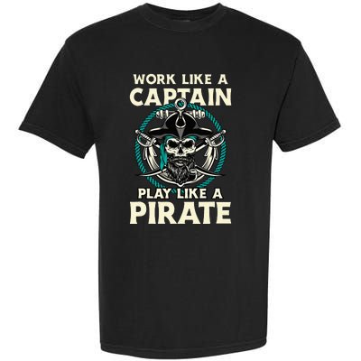 Work Like A Captain Play Like A Pirate Skull Crossbones Garment-Dyed Heavyweight T-Shirt