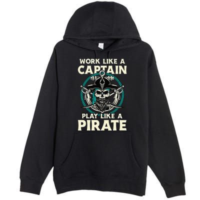 Work Like A Captain Play Like A Pirate Skull Crossbones Premium Pullover Hoodie