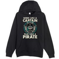 Work Like A Captain Play Like A Pirate Skull Crossbones Premium Pullover Hoodie