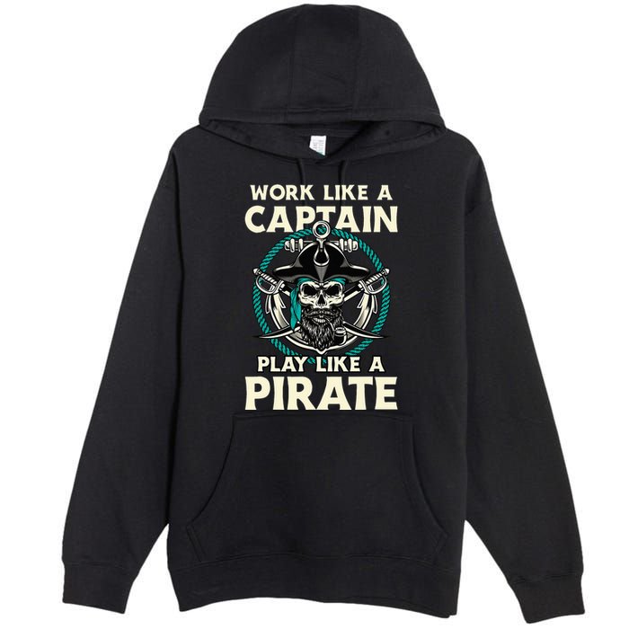 Work Like A Captain Play Like A Pirate Skull Crossbones Premium Pullover Hoodie