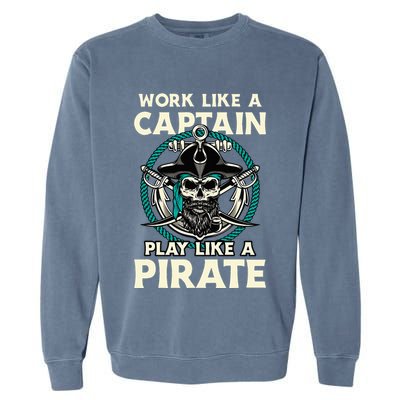 Work Like A Captain Play Like A Pirate Skull Crossbones Garment-Dyed Sweatshirt