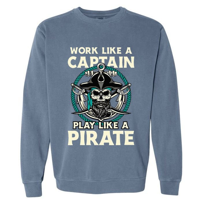 Work Like A Captain Play Like A Pirate Skull Crossbones Garment-Dyed Sweatshirt