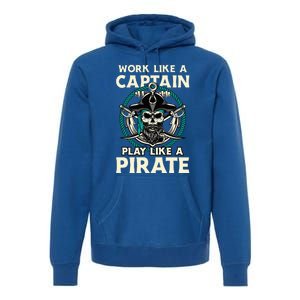 Work Like A Captain Play Like A Pirate Skull Crossbones Premium Hoodie