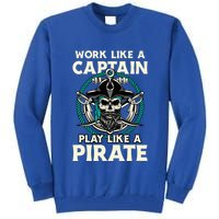 Work Like A Captain Play Like A Pirate Skull Crossbones Tall Sweatshirt