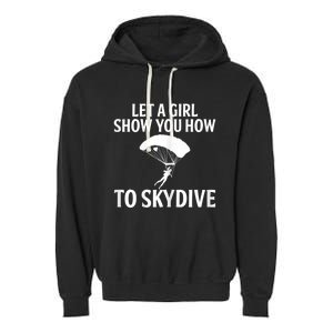 Womens Let A Girl Show You How To Skydive, Skydiver Skydiving Garment-Dyed Fleece Hoodie