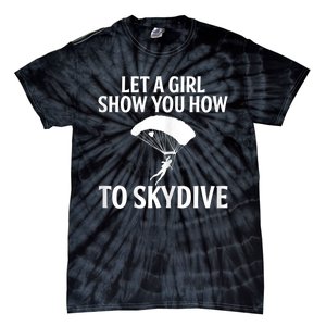 Womens Let A Girl Show You How To Skydive, Skydiver Skydiving Tie-Dye T-Shirt