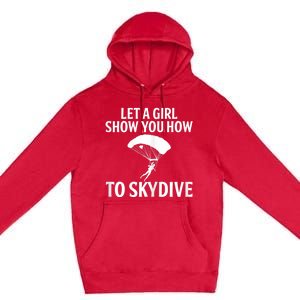 Womens Let A Girl Show You How To Skydive, Skydiver Skydiving Premium Pullover Hoodie