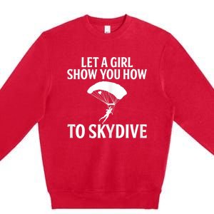 Womens Let A Girl Show You How To Skydive, Skydiver Skydiving Premium Crewneck Sweatshirt