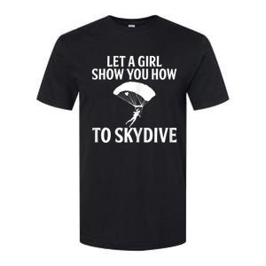 Womens Let A Girl Show You How To Skydive, Skydiver Skydiving Softstyle CVC T-Shirt