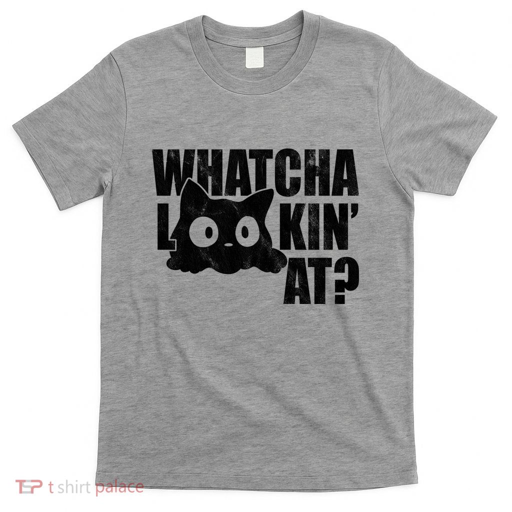 Watcha Lookin At Funny Cat T-Shirt