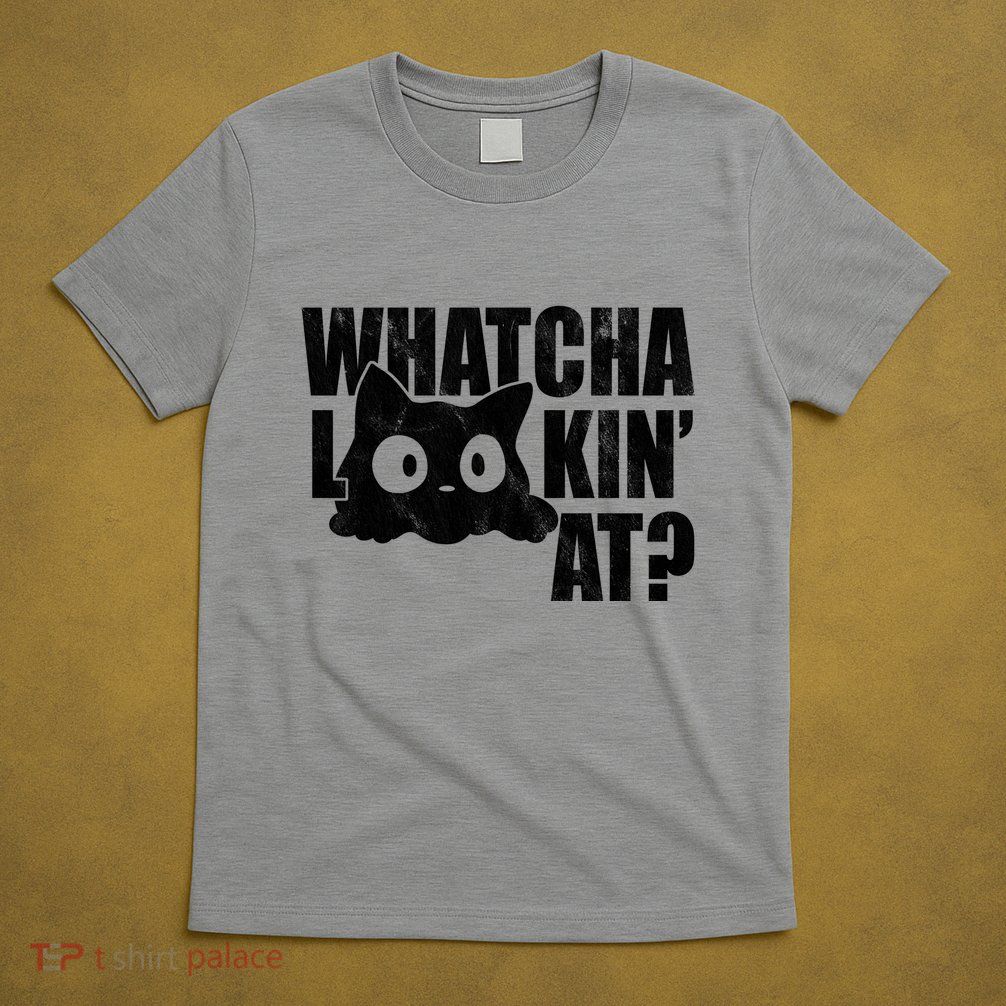 Watcha Lookin At Funny Cat T-Shirt
