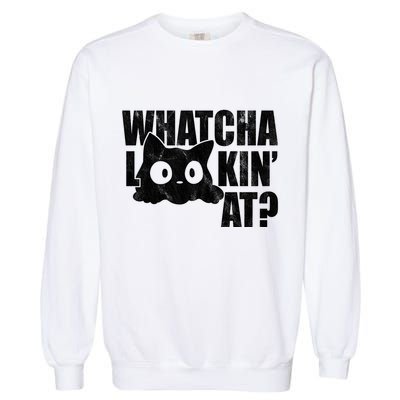Watcha Lookin At Funny Cat Garment-Dyed Sweatshirt