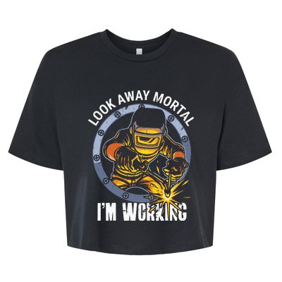 Welder Look Away Mortal I'm Working Funny Welding Bella+Canvas Jersey Crop Tee