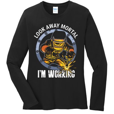 Welder Look Away Mortal I'm Working Funny Welding Ladies Long Sleeve Shirt