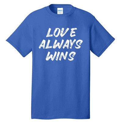 Wo Love Always Wins Gift Meaningful Gift Tall T-Shirt