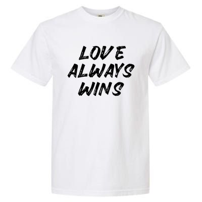 Wo Love Always Wins Gift Meaningful Gift Garment-Dyed Heavyweight T-Shirt