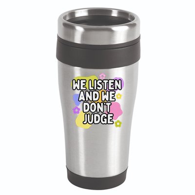 We Listen And We DonT Judge Trending Relationship Saying 16oz Travel Tumbler
