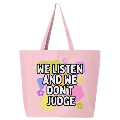 We Listen And We DonT Judge Trending Relationship Saying 25L Jumbo Tote