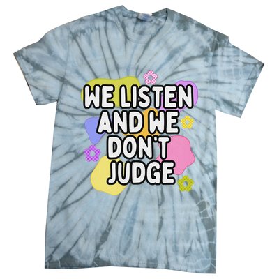 We Listen And We DonT Judge Trending Relationship Saying Tie-Dye T-Shirt