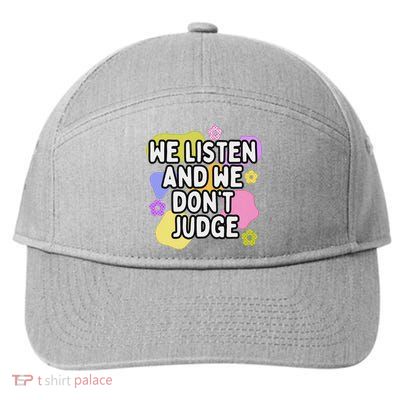 We Listen And We DonT Judge Trending Relationship Saying 7-Panel Snapback Hat