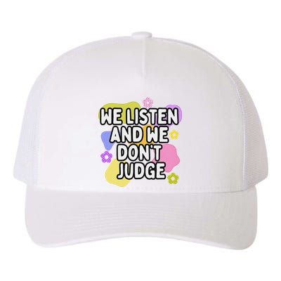 We Listen And We DonT Judge Trending Relationship Saying Yupoong Adult 5-Panel Trucker Hat