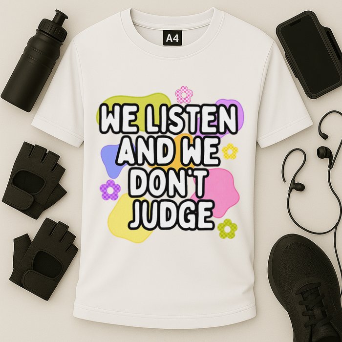 We Listen And We DonT Judge Trending Relationship Saying Performance Shirt