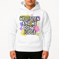 We Listen And We DonT Judge Trending Relationship Saying Hoodie