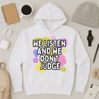 We Listen And We DonT Judge Trending Relationship Saying Hoodie
