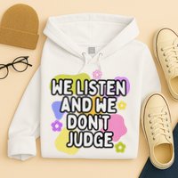 We Listen And We DonT Judge Trending Relationship Saying Hoodie