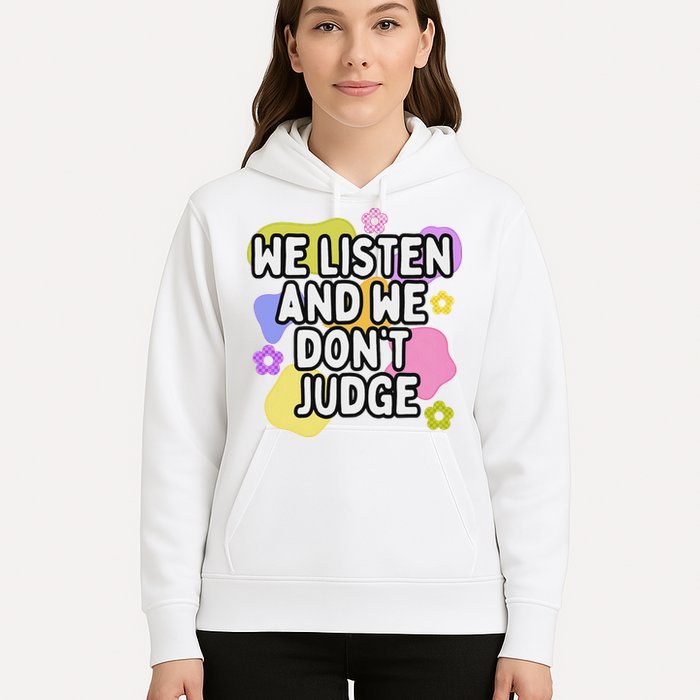 We Listen And We DonT Judge Trending Relationship Saying Hoodie