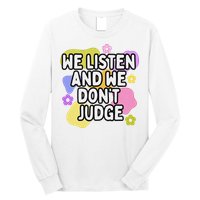 We Listen And We DonT Judge Trending Relationship Saying Long Sleeve Shirt