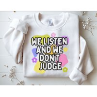 We Listen And We DonT Judge Trending Relationship Saying Sweatshirt