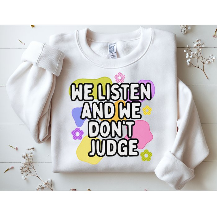 We Listen And We DonT Judge Trending Relationship Saying Sweatshirt