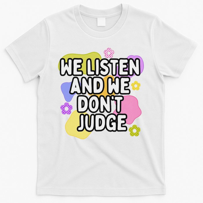 We Listen And We DonT Judge Trending Relationship Saying T-Shirt