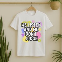 We Listen And We DonT Judge Trending Relationship Saying T-Shirt