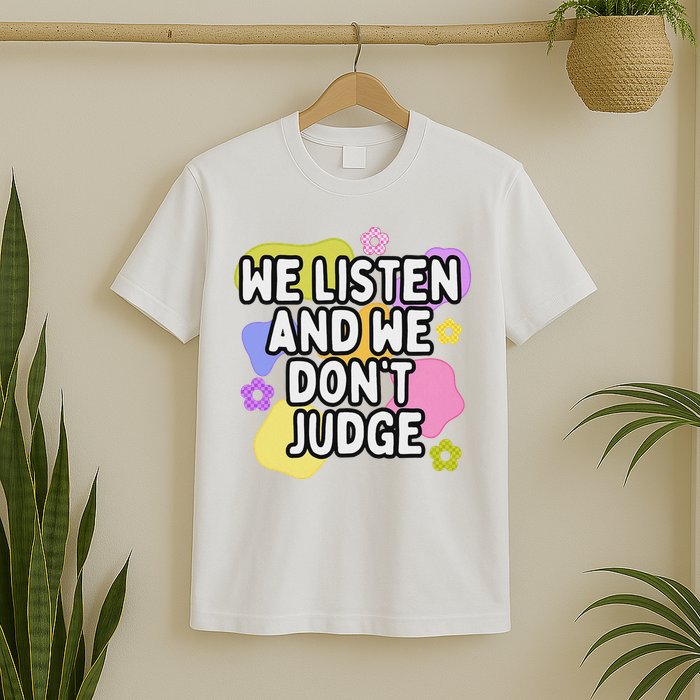 We Listen And We DonT Judge Trending Relationship Saying T-Shirt