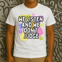We Listen And We DonT Judge Trending Relationship Saying T-Shirt