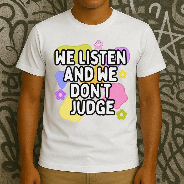 We Listen And We DonT Judge Trending Relationship Saying T-Shirt