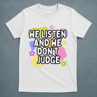 We Listen And We DonT Judge Trending Relationship Saying T-Shirt