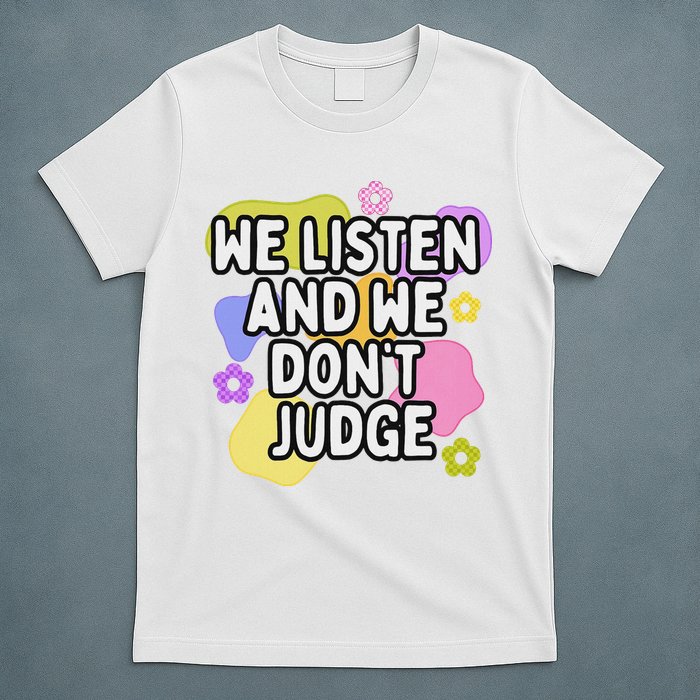 We Listen And We DonT Judge Trending Relationship Saying T-Shirt