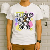 We Listen And We DonT Judge Trending Relationship Saying T-Shirt