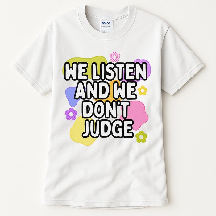 We Listen And We DonT Judge Trending Relationship Saying Tall T-Shirt